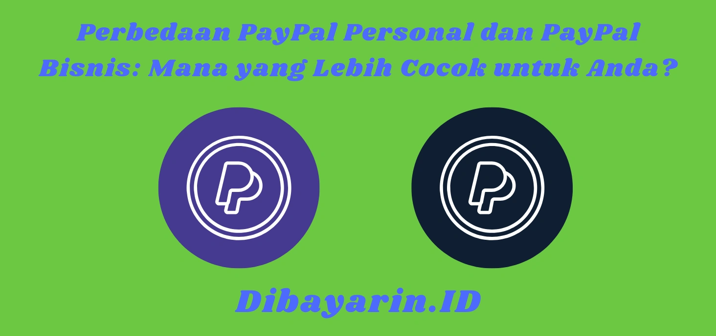 Perbedaan PayPal Personal dan PayPal Bisnis Mana yang Lebih Cocok untuk Anda